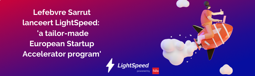 Lefebvre Sarrut lanceert LightSpeed, haar eerste Europese Startup Accelerator en roept innovatieve startups op om zich aan te melden voor het ‘LightSpeed Accelerator Program’!