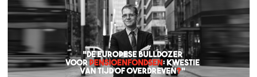 De Europese bulldozer voor pensioenfondsen: kwestie van tijd of overdreven?