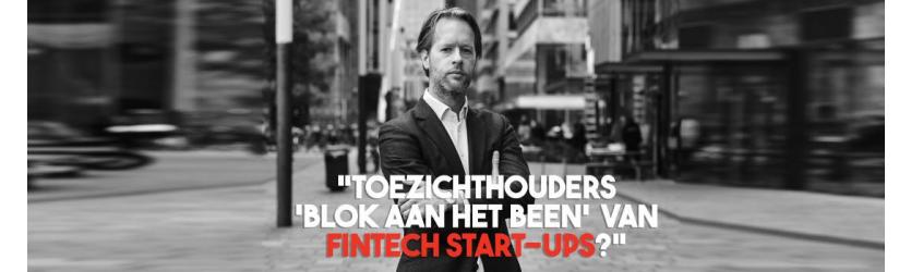 “Toezichthouders ‘blok aan het been’ van Fintech start-ups?”